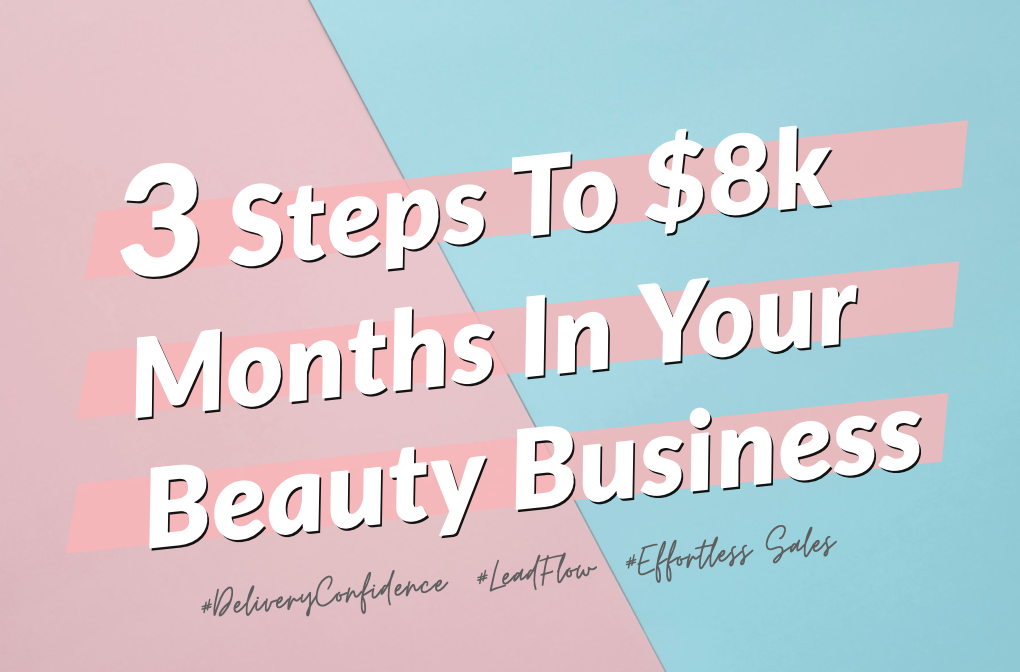 3 Steps to 8k Months in Your Beauty Business - Beauty Business Secrets